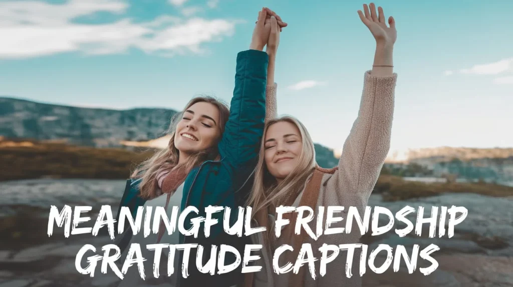 Meaningful Friendship Gratitude Captions