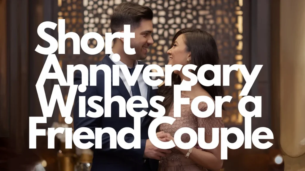Short anniversary wishes for a friend couple