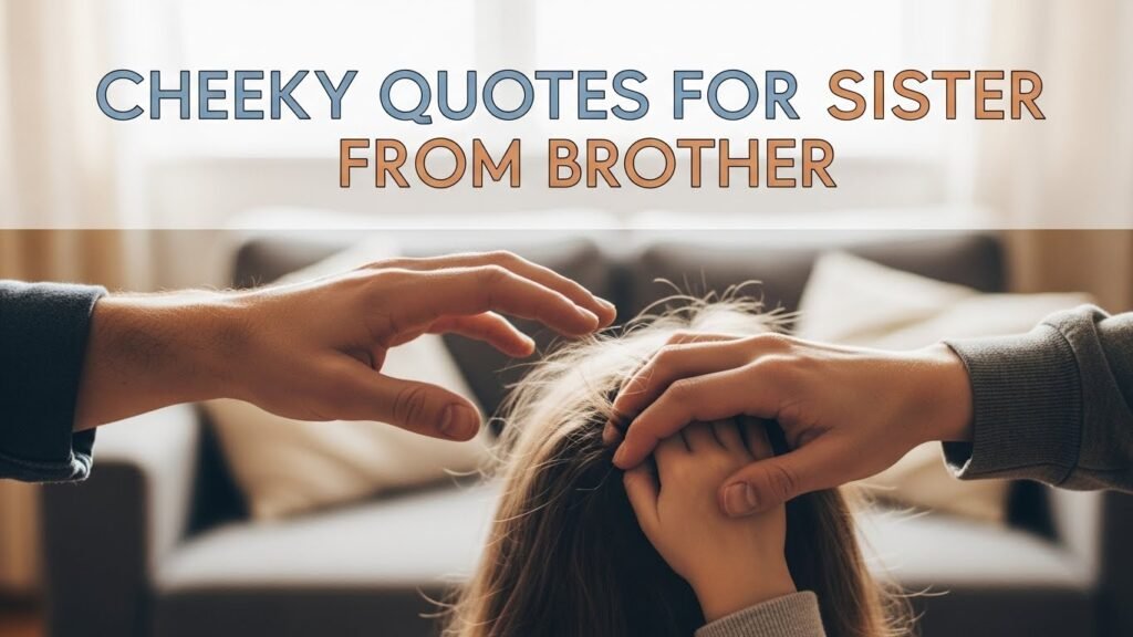 Cheeky Quotes for Sister From Brother