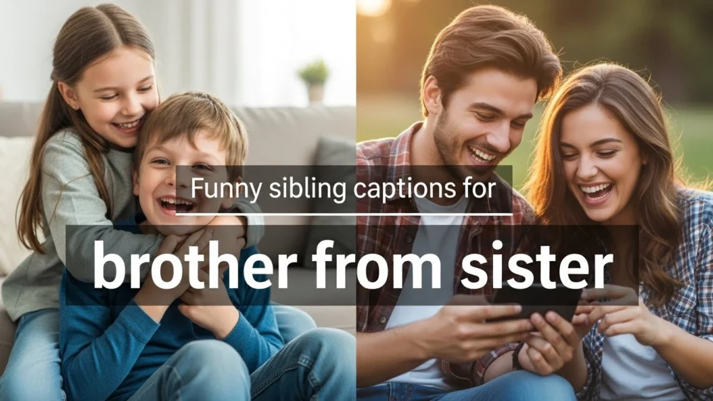 Funny sibling captions for brother from sister