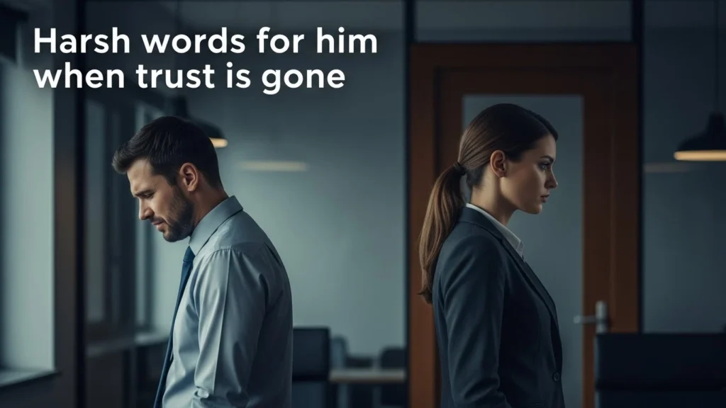 Harsh words for him when trust is gone
