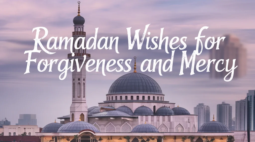 Ramadan Wishes for Forgiveness and Mercy