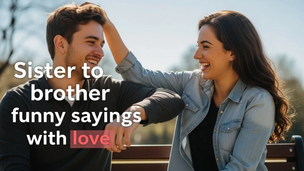 Sister to brother funny sayings with love