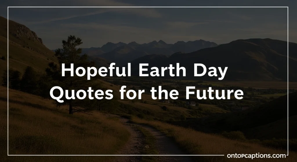 Hopeful Earth Day Quotes for the Future