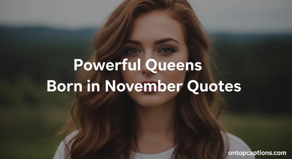 Powerful Queens Born in November Quotes