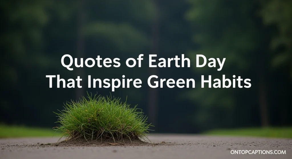 Quotes of Earth Day  That Inspire Green Habits