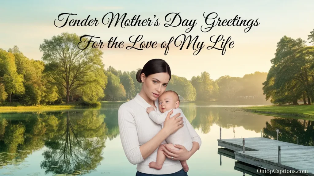 Tender Mother’s Day Greetings for the Love of My Life