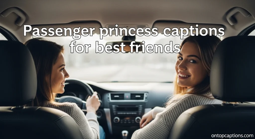 Passenger princess captions for best friends