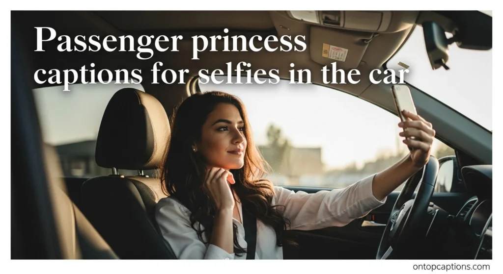 Passenger princess captions for selfies in the car