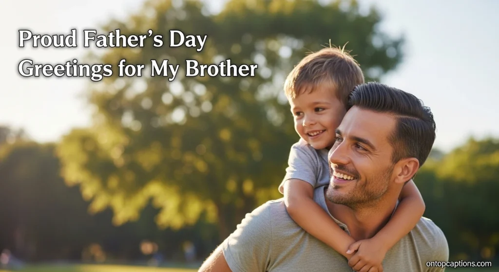 Proud Father’s Day Greetings for My Brother