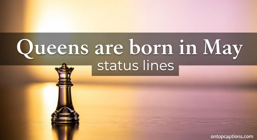 Queens are born in May status lines