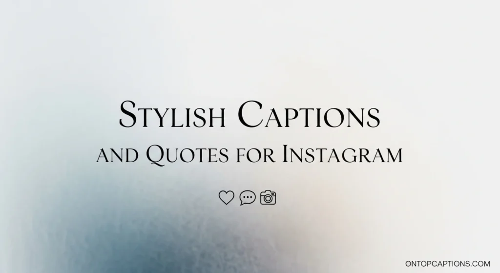 Stylish Captions and Quotes for Instagram